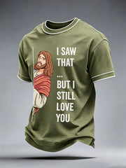 Men's I Saw That But I Still Love You T-Shirt