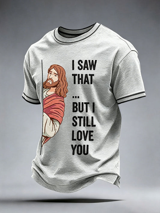 Men's I Saw That But I Still Love You T-Shirt