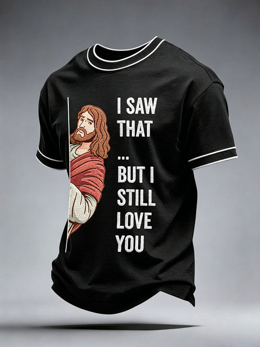 Men's I Saw That But I Still Love You T-Shirt
