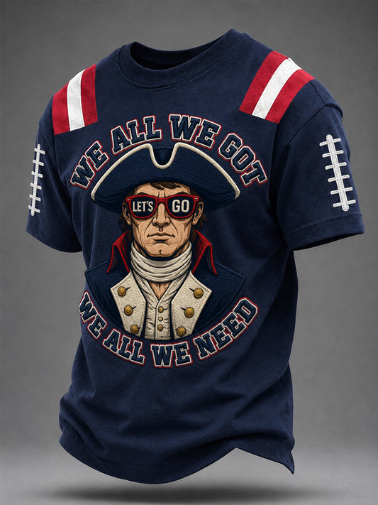 Men's We All We Got We All We Need Football Gameday Gift For Football Fans Casual Tee