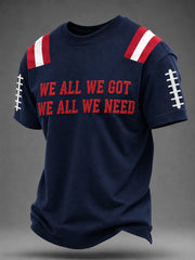 Men's We All We Got We All We Need Football Gameday Gift For Football Fans Casual Tee